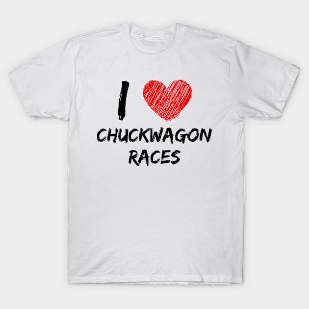 I Love Chuckwagon Races T-Shirt by Eat Sleep Repeat